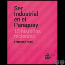 SER INDUSTRIAL EN EL PARAGUAY - Autor: FERNANDO MASI - Ao 2016 